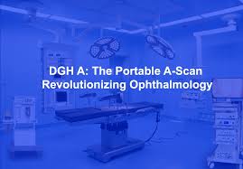 DGH A: The Portable A-Scan Revolutionizing Ophthalmology