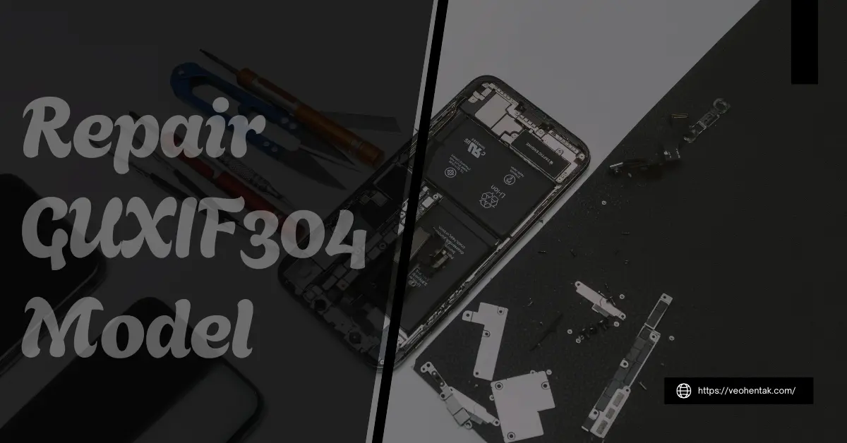 Repair the GUXIF304 Model